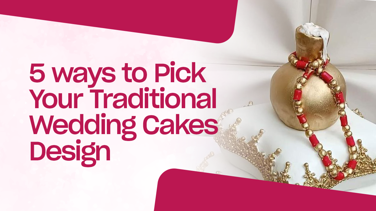 5 Ways to Pick Your Traditional Wedding Cake Designs