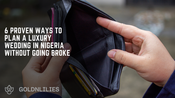 6 PROVEN WAYS TO PLAN A LUXURY WEDDING IN NIGERIA WITHOUT GOING BROKE